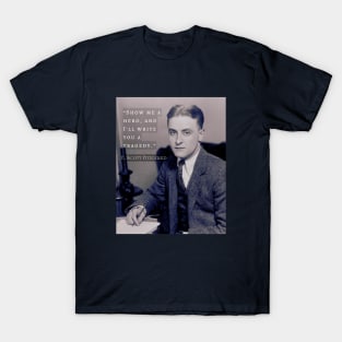 F. Scott Fitzgerald quote: Show Me a Hero, and I'll Write You a Tragedy T-Shirt